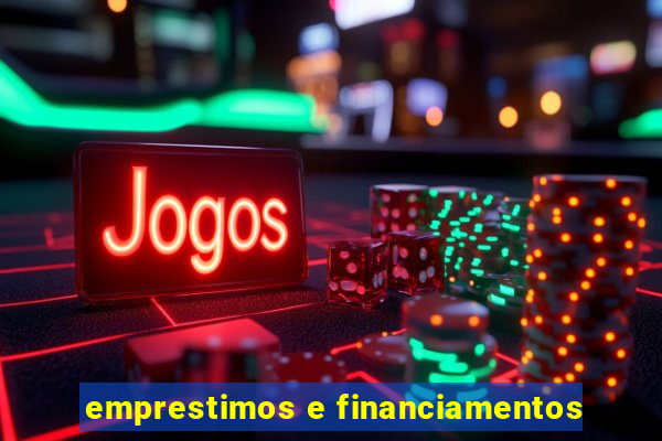 emprestimos e financiamentos